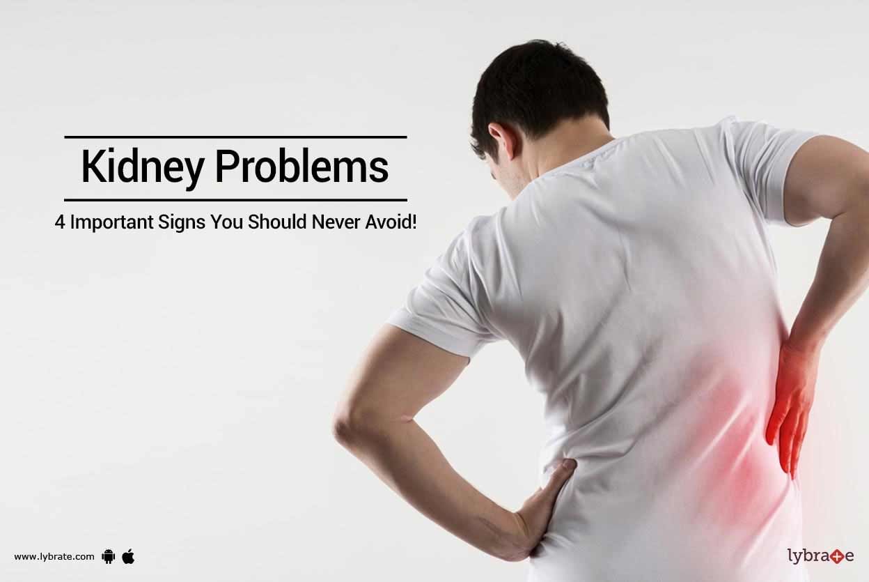 Kidney Problems - 4 Important Signs You Should Never Avoid!