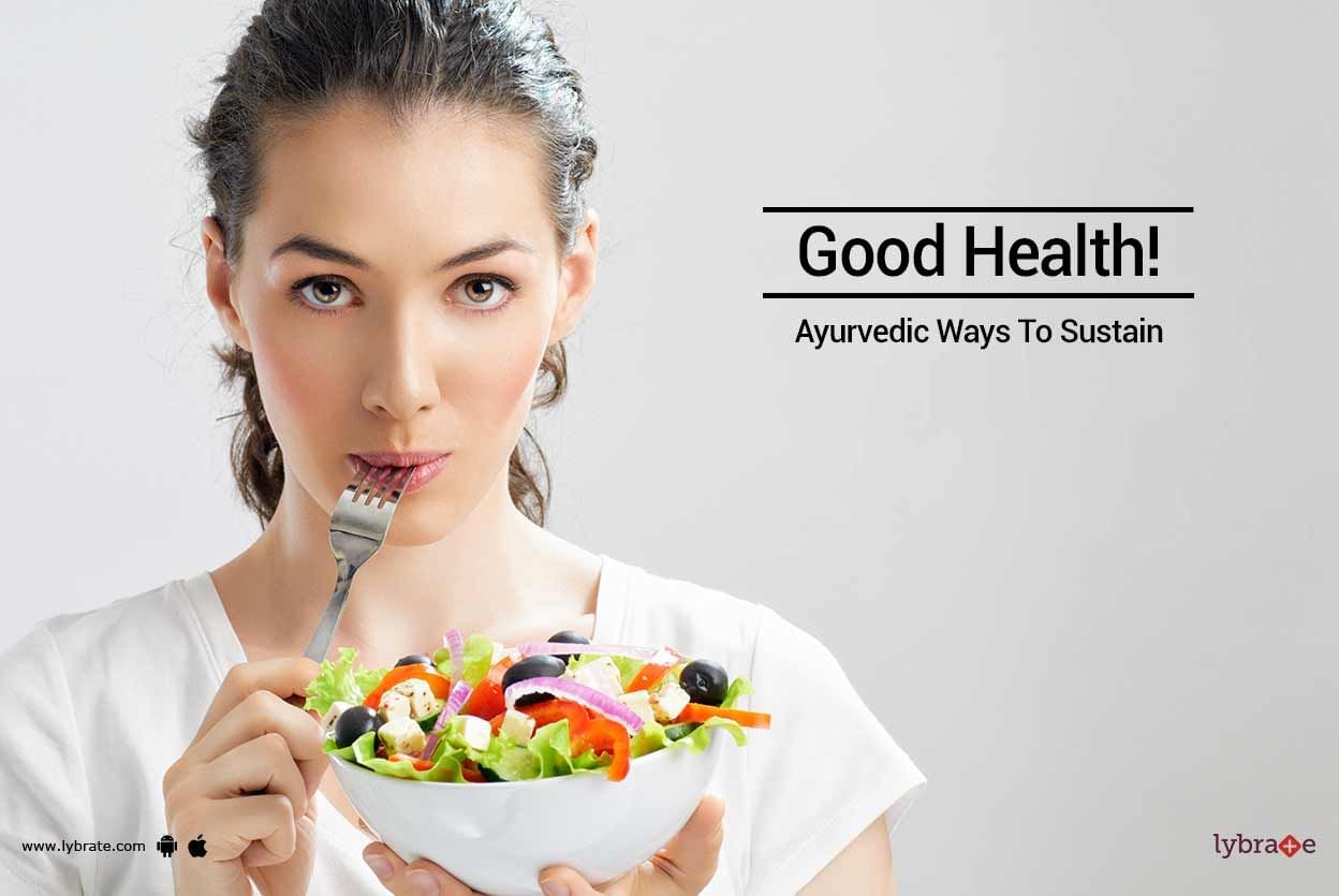 Ayurvedic Ways To Sustain Good Health!