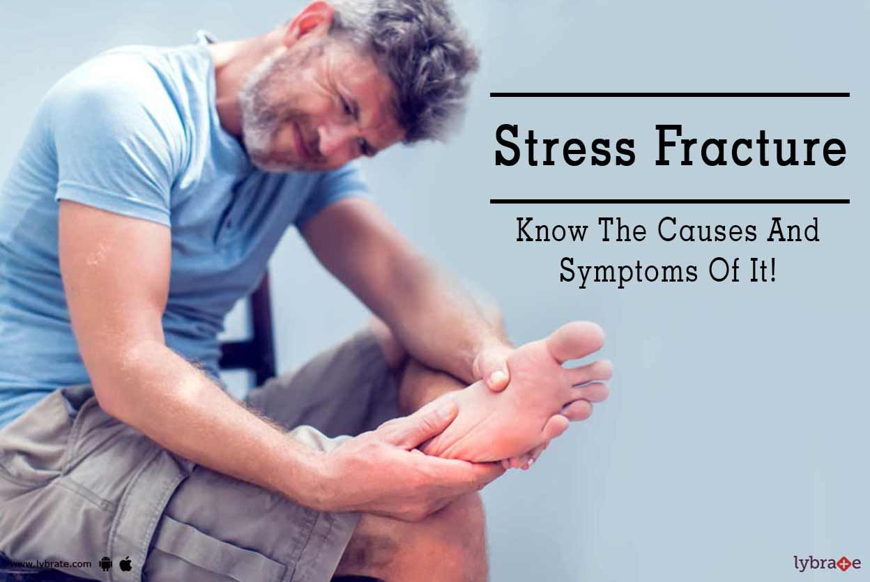 Stress Fracture - Know The Causes And Symptoms Of It!