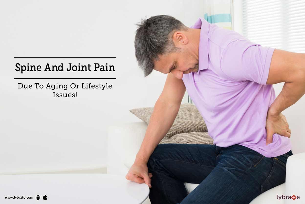 Spine And Joint Pain Due To Aging Or Lifestyle Issues!