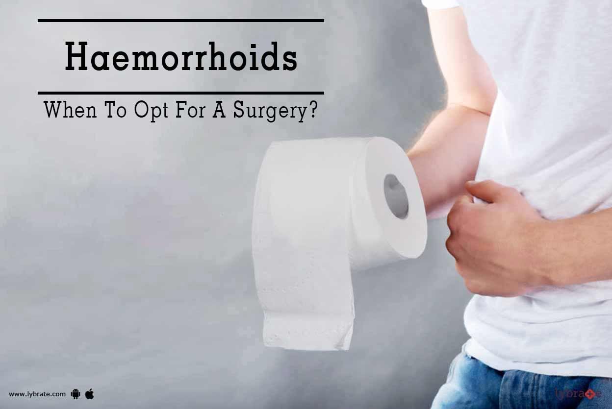 Haemorrhoids - When To Opt For A Surgery?