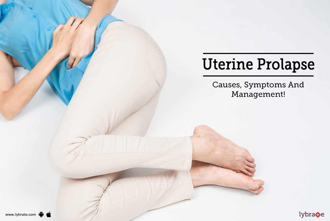 Uterine Prolapse - Causes, Symptoms And Management!