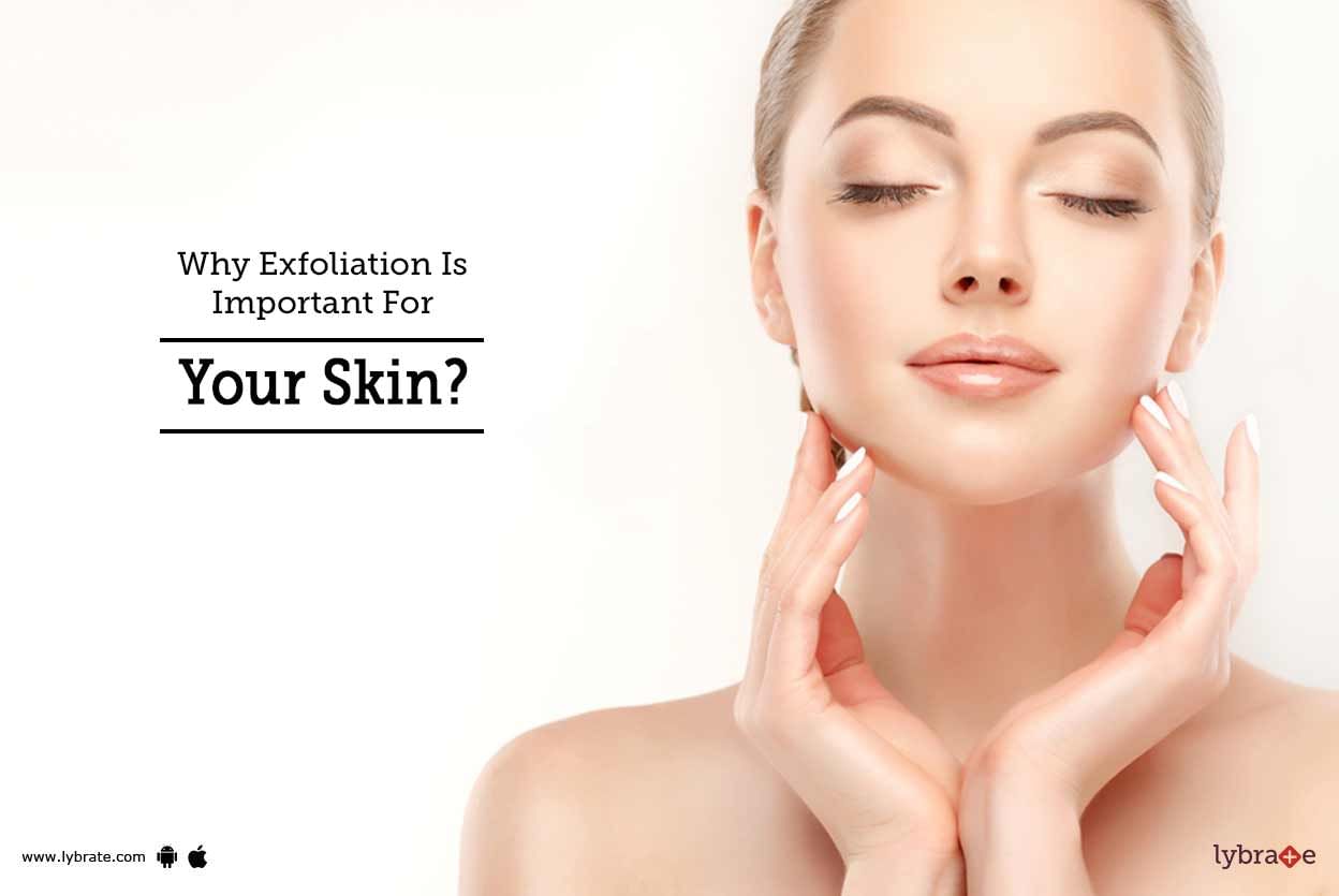 Why Exfoliation Is Important For Your Skin?