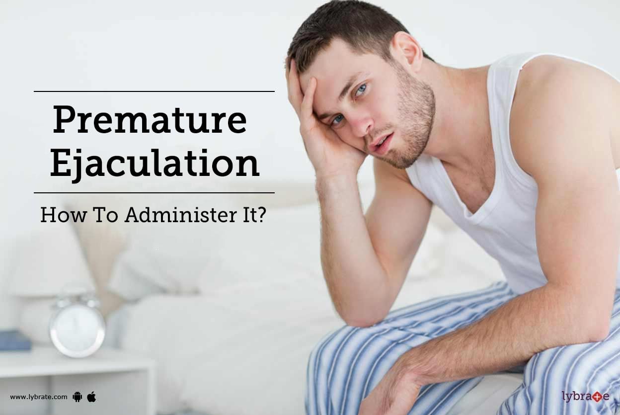 Premature Ejaculation - How To Administer It?