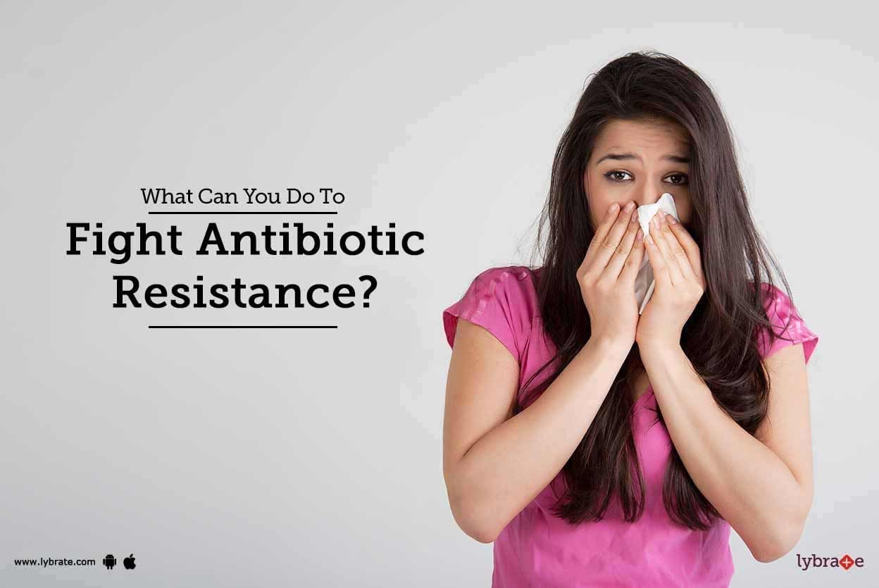 What Can You Do To Fight Antibiotic Resistance?