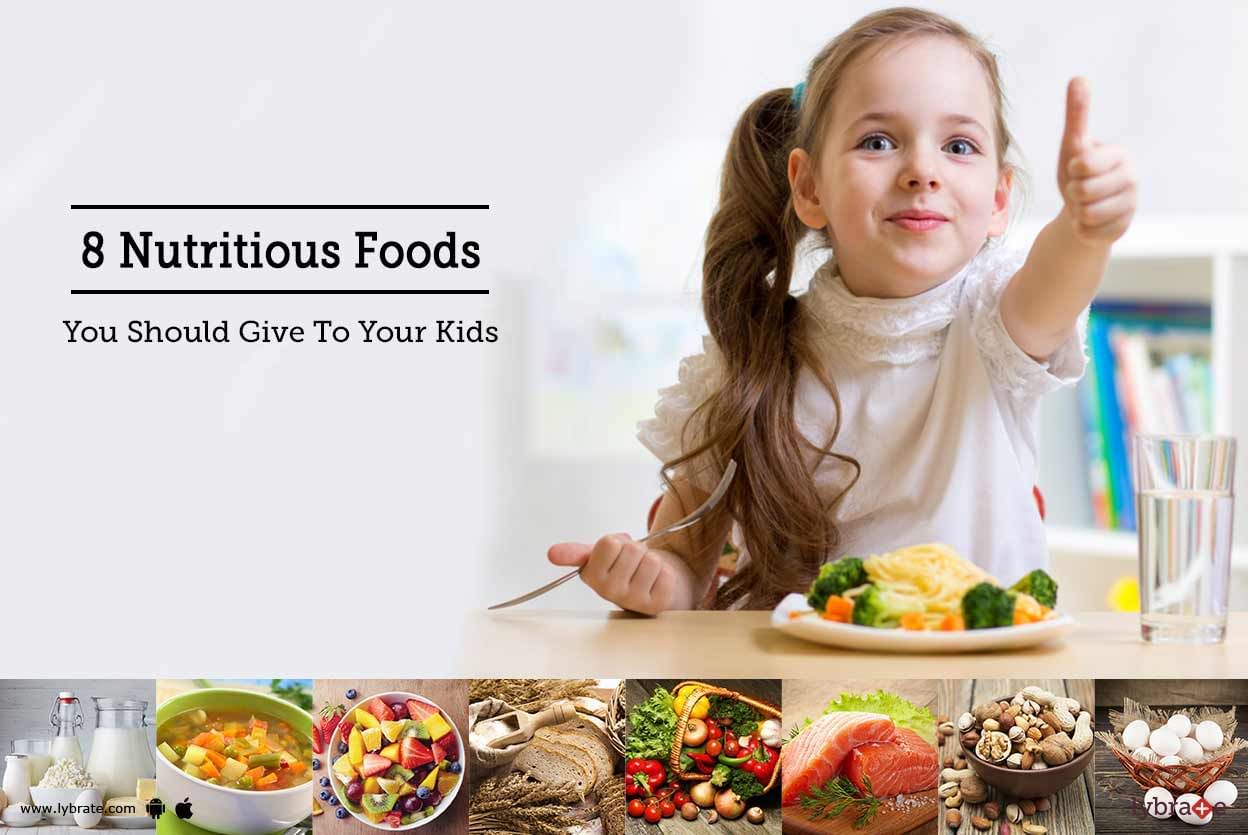 8 Nutritious Foods You Should Give To Your Kids