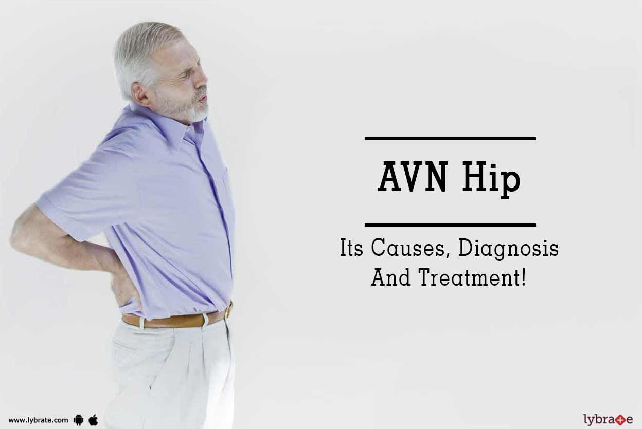 AVN Hip - Its Causes, Diagnosis And Treatment!