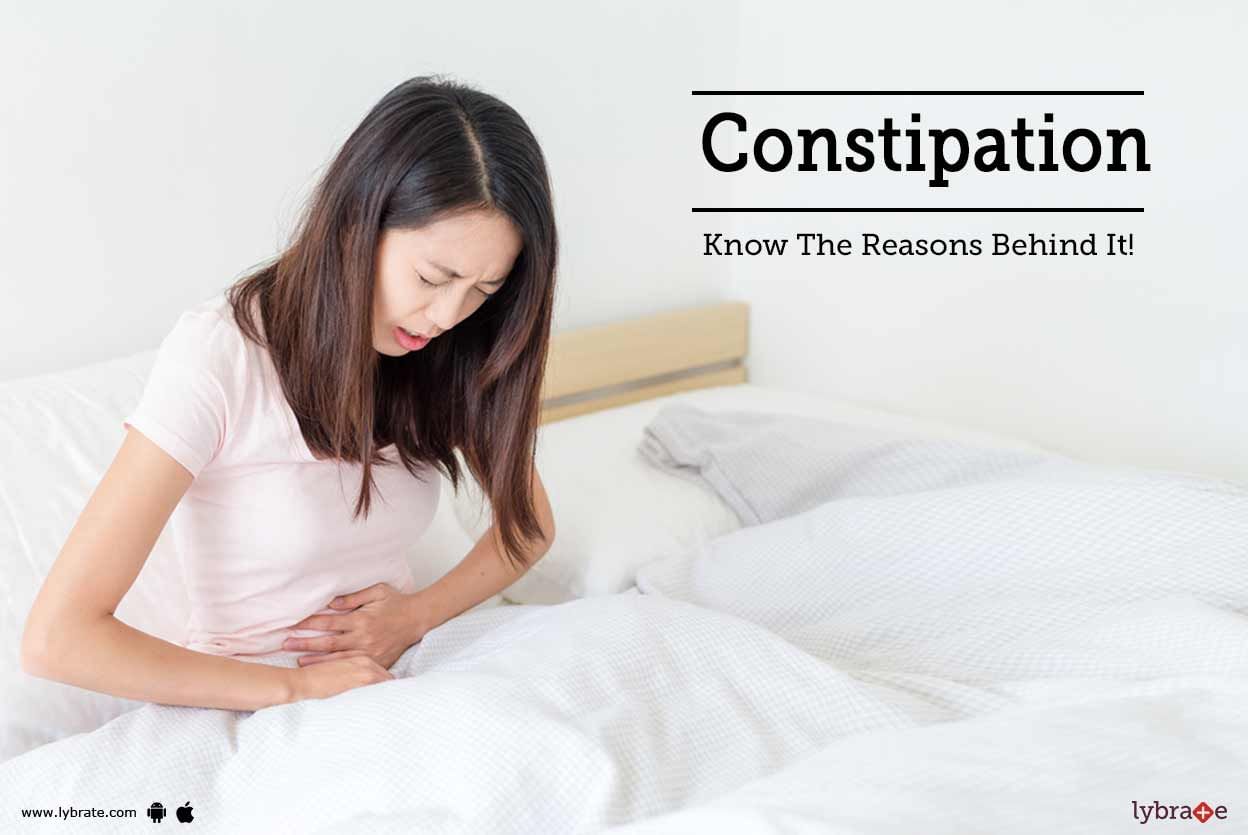 Constipation - Know The Reasons Behind It!