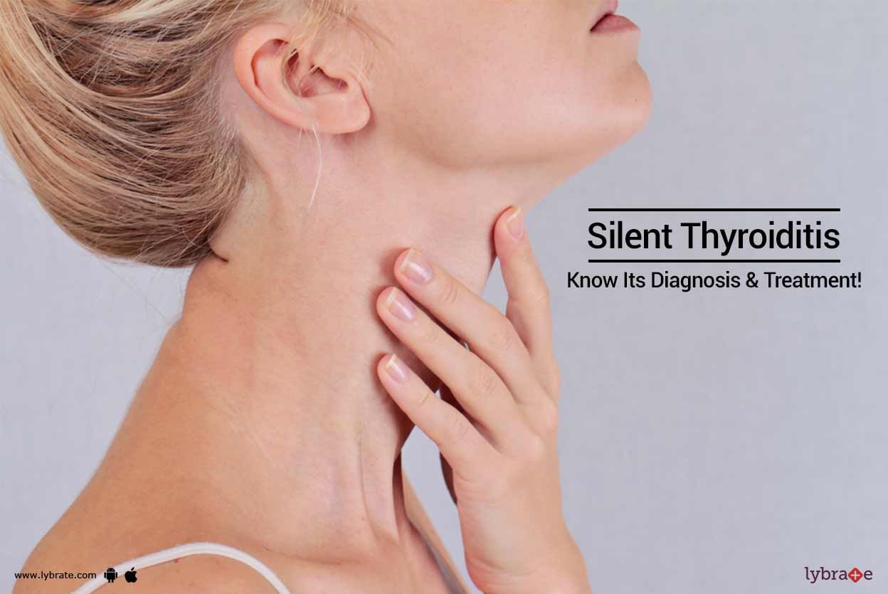 Silent Thyroiditis - Know Its Diagnosis & Treatment!