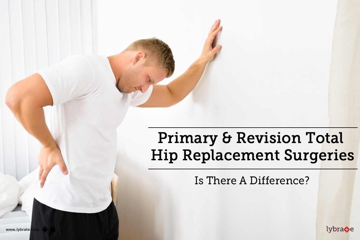 Primary & Revision Total Hip Replacement Surgeries - Is There A Difference?