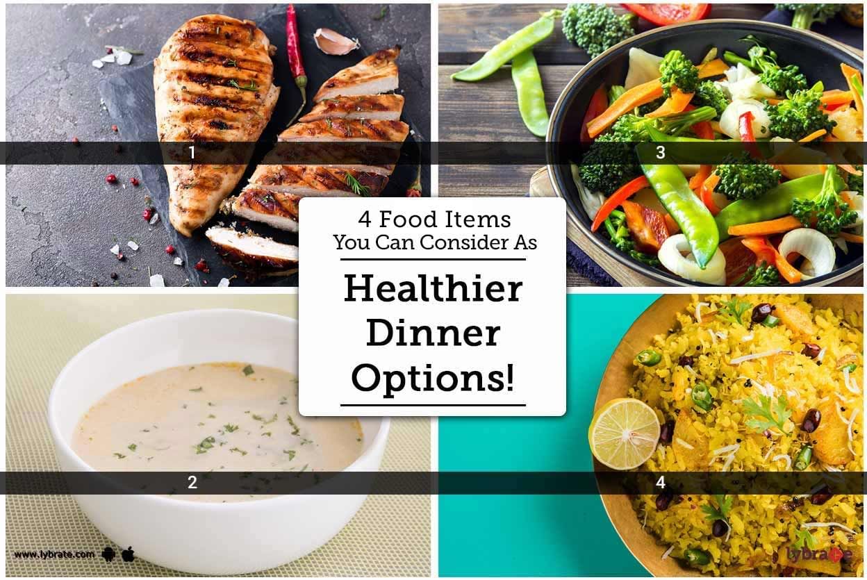 4 Food Items You Can Consider As Healthier Dinner Options!