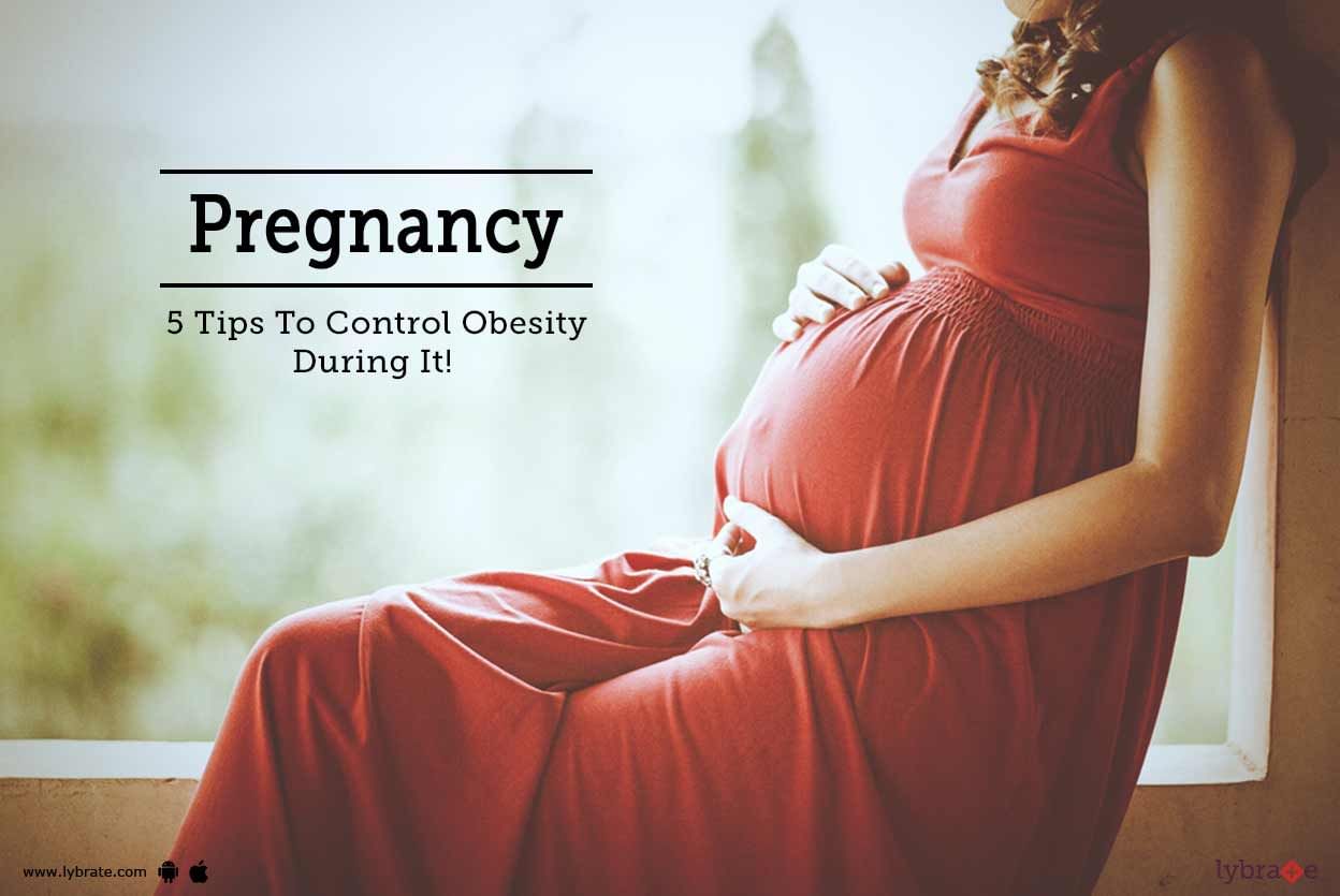 Pregnancy - 5 Tips To Control Obesity During It!