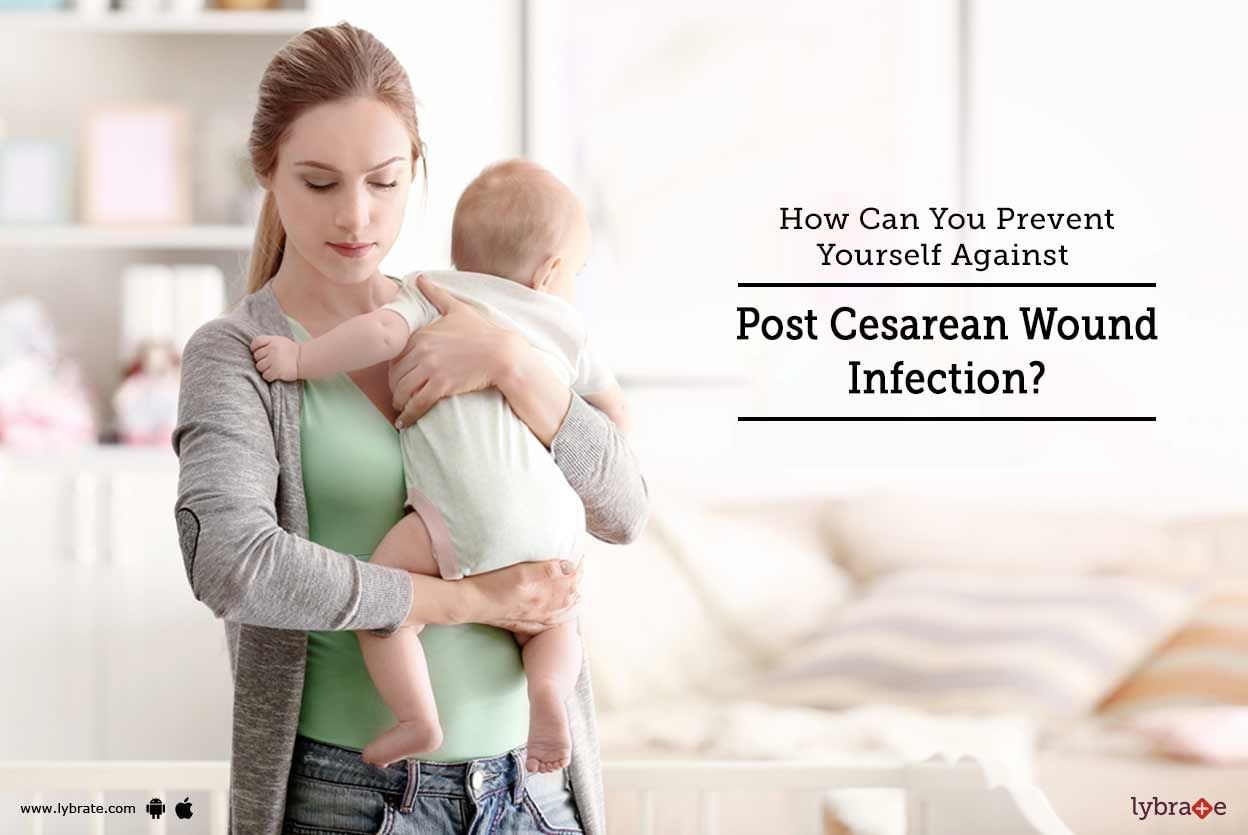 How Can You Prevent Yourself Against Post Cesarean Wound Infection?