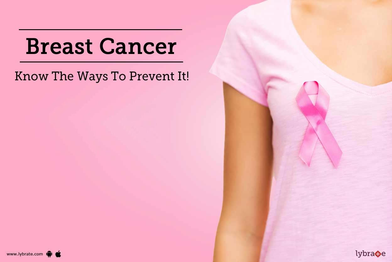 Breast Cancer - Know The Ways To Prevent It!