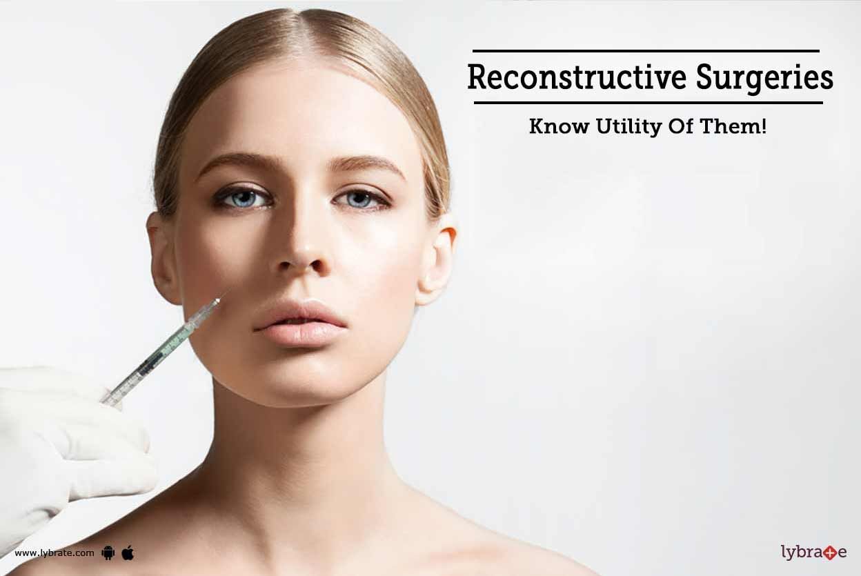 Reconstructive Surgeries - Know Utility Of Them!