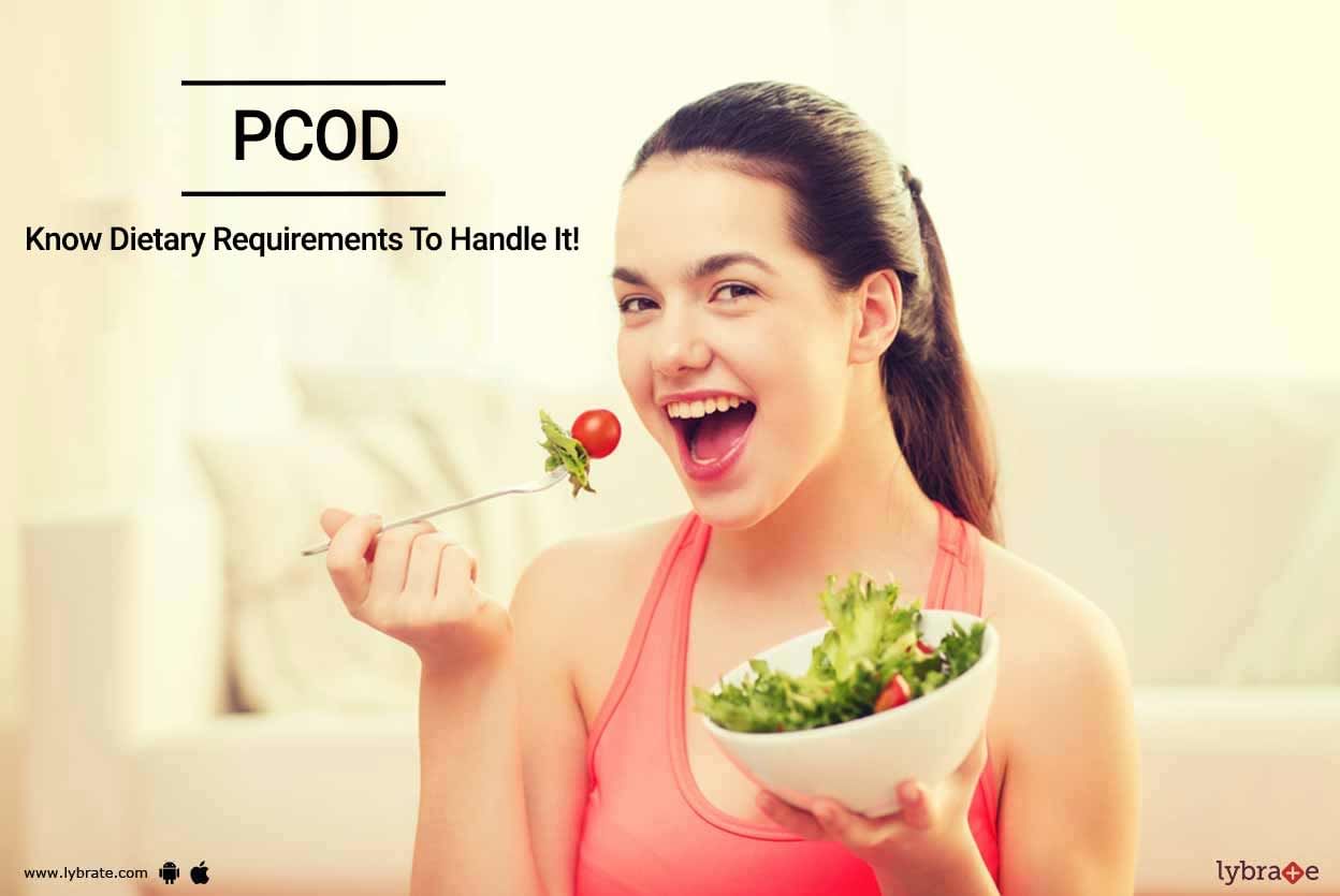 PCOD - Know Dietary Requirements To Handle It!