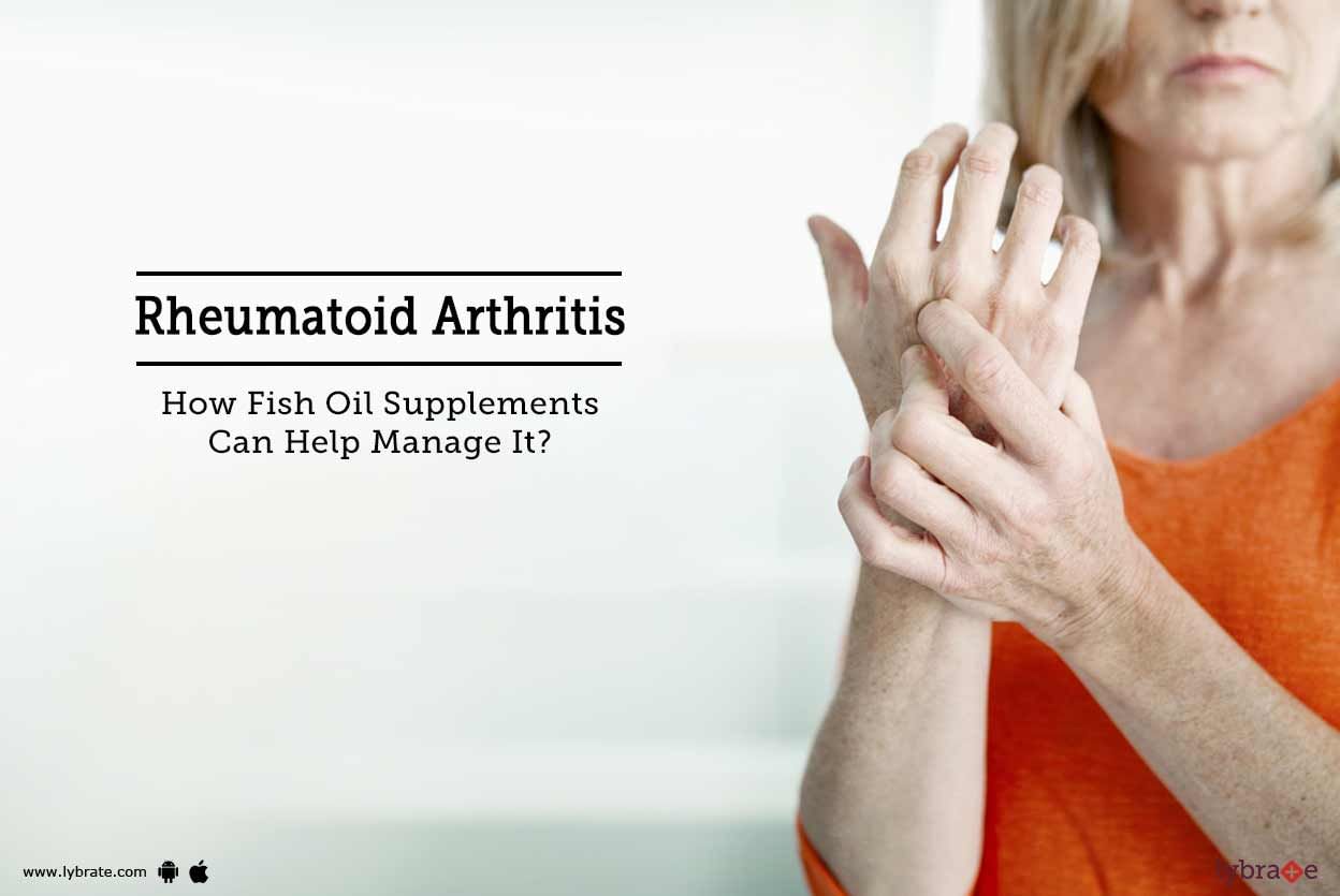 Rheumatoid Arthritis - How Fish Oil Supplements Can Help Manage It?
