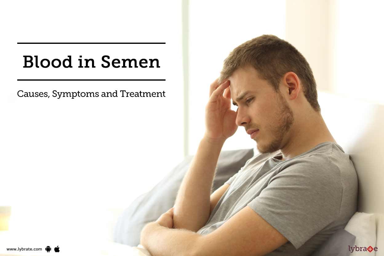 Blood in Semen: Causes, Symptoms and Treatment