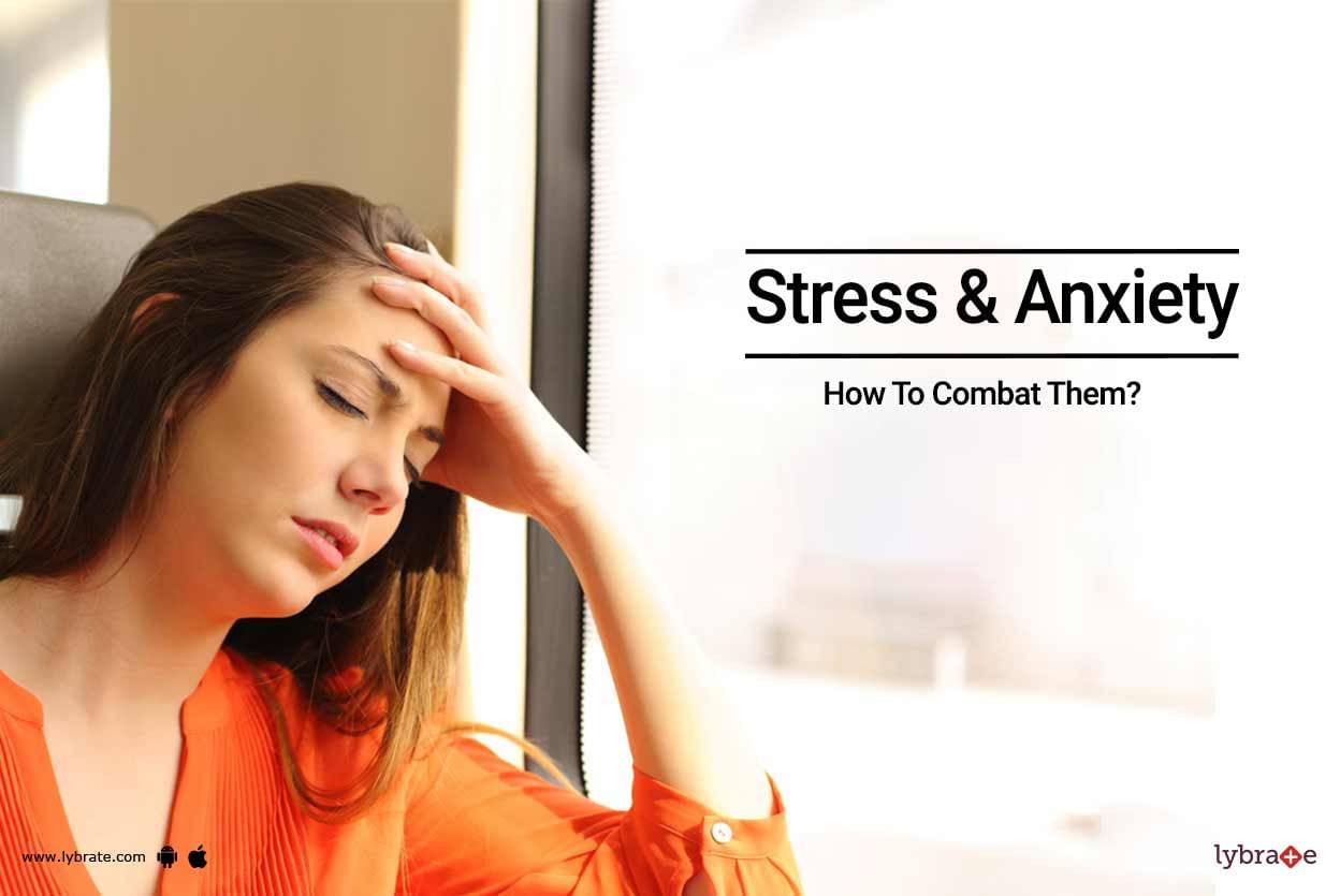 Stress & Anxiety - How To Combat Them?