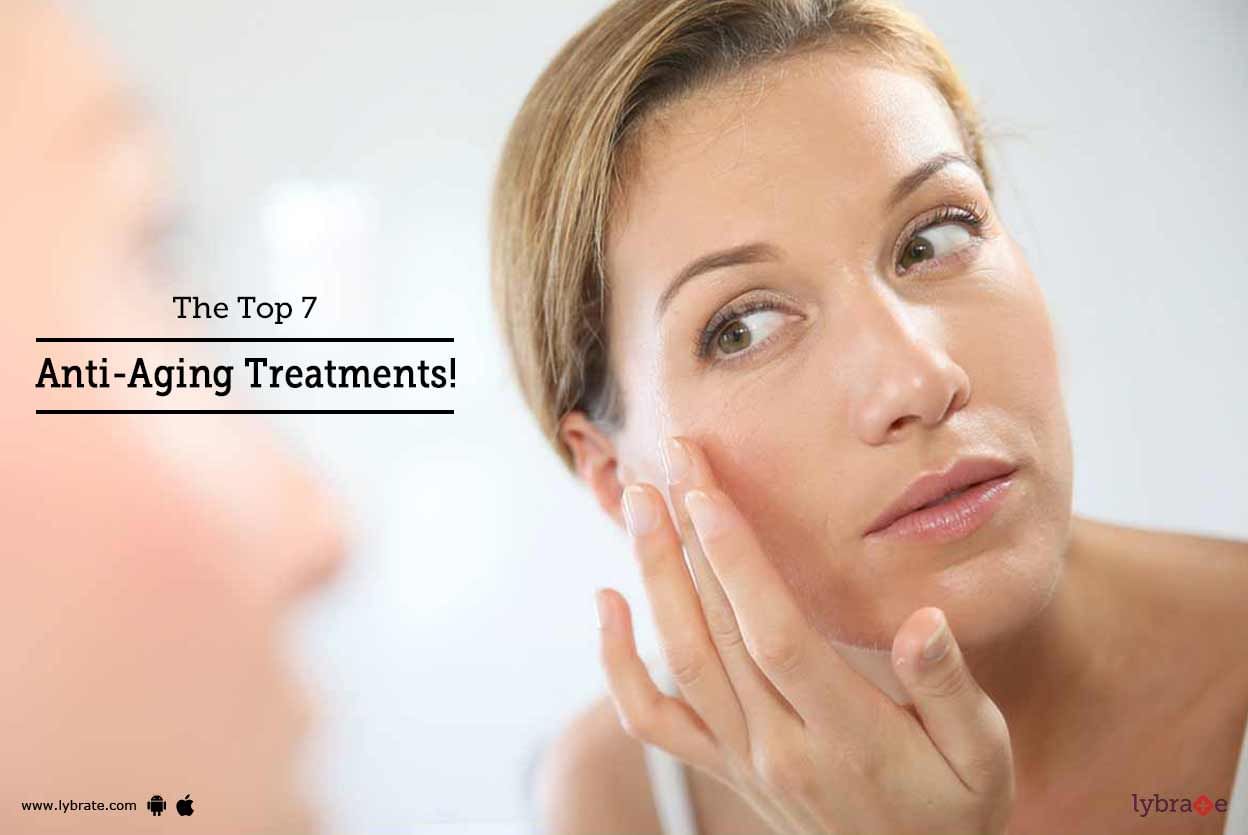 The Top 7 Anti-Aging Treatments!