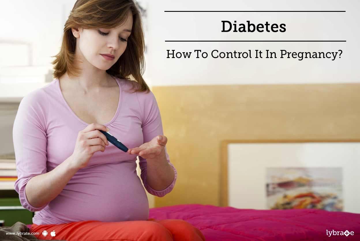 Diabetes - How To Control It In Pregnancy?