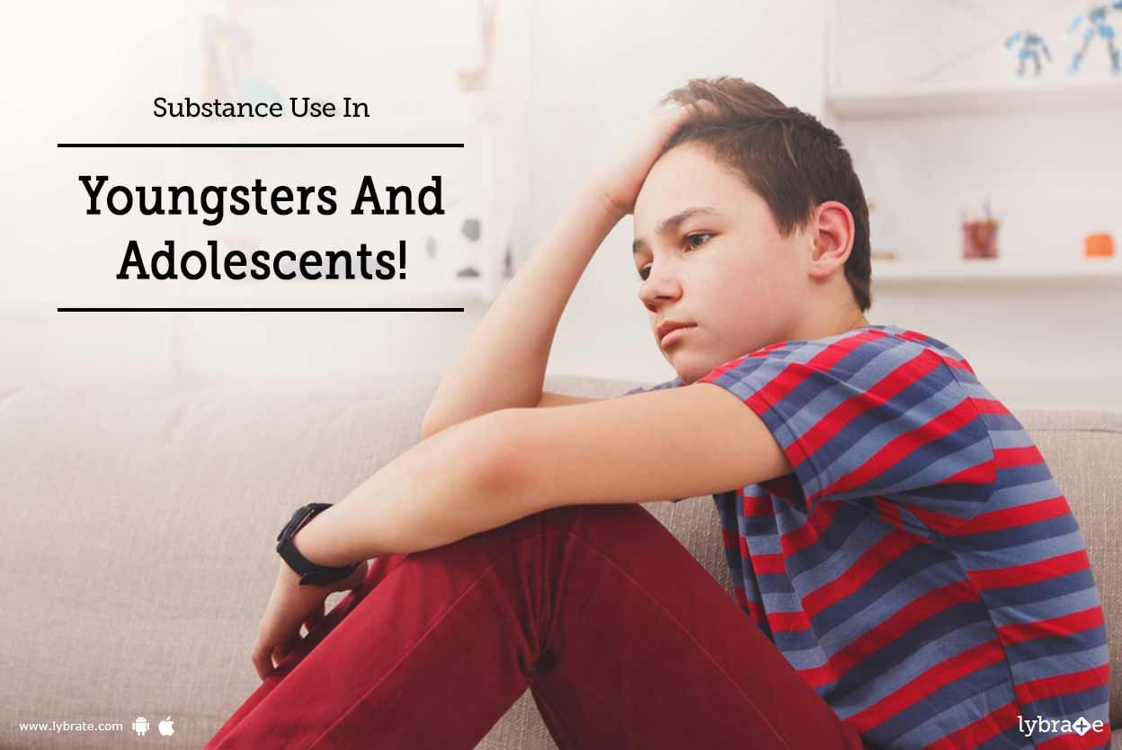Substance Use In Youngsters And Adolescents!