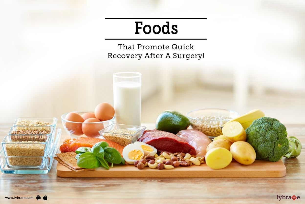 Foods That Promote Quick Recovery After A Surgery!
