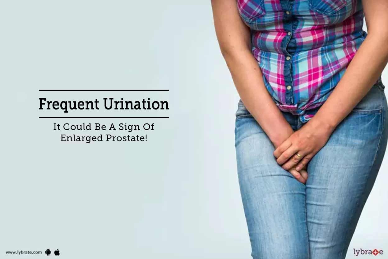 Frequent Urination - It Could Be A Sign Of Enlarged Prostate!