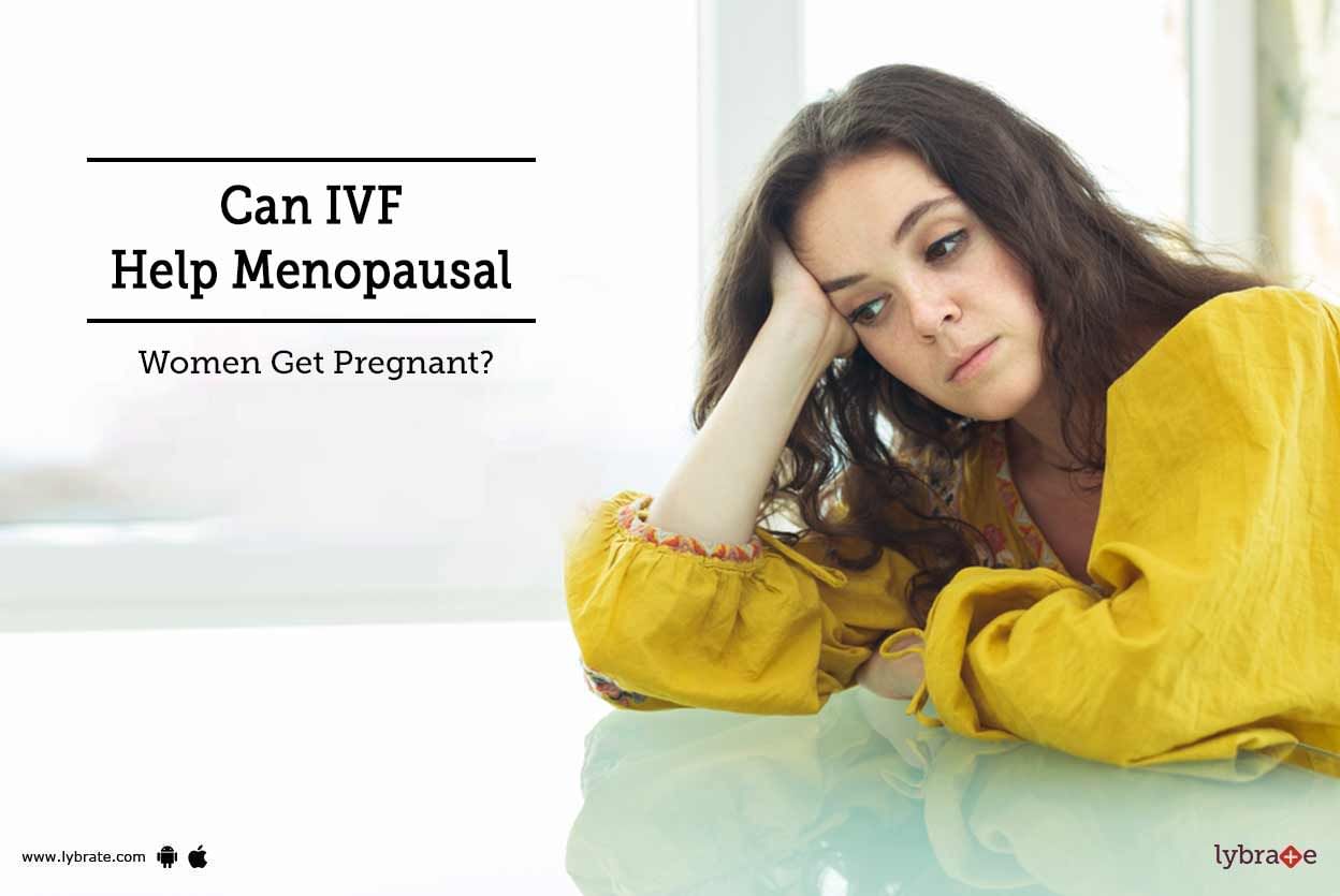Can IVF Help Menopausal Women Get Pregnant?