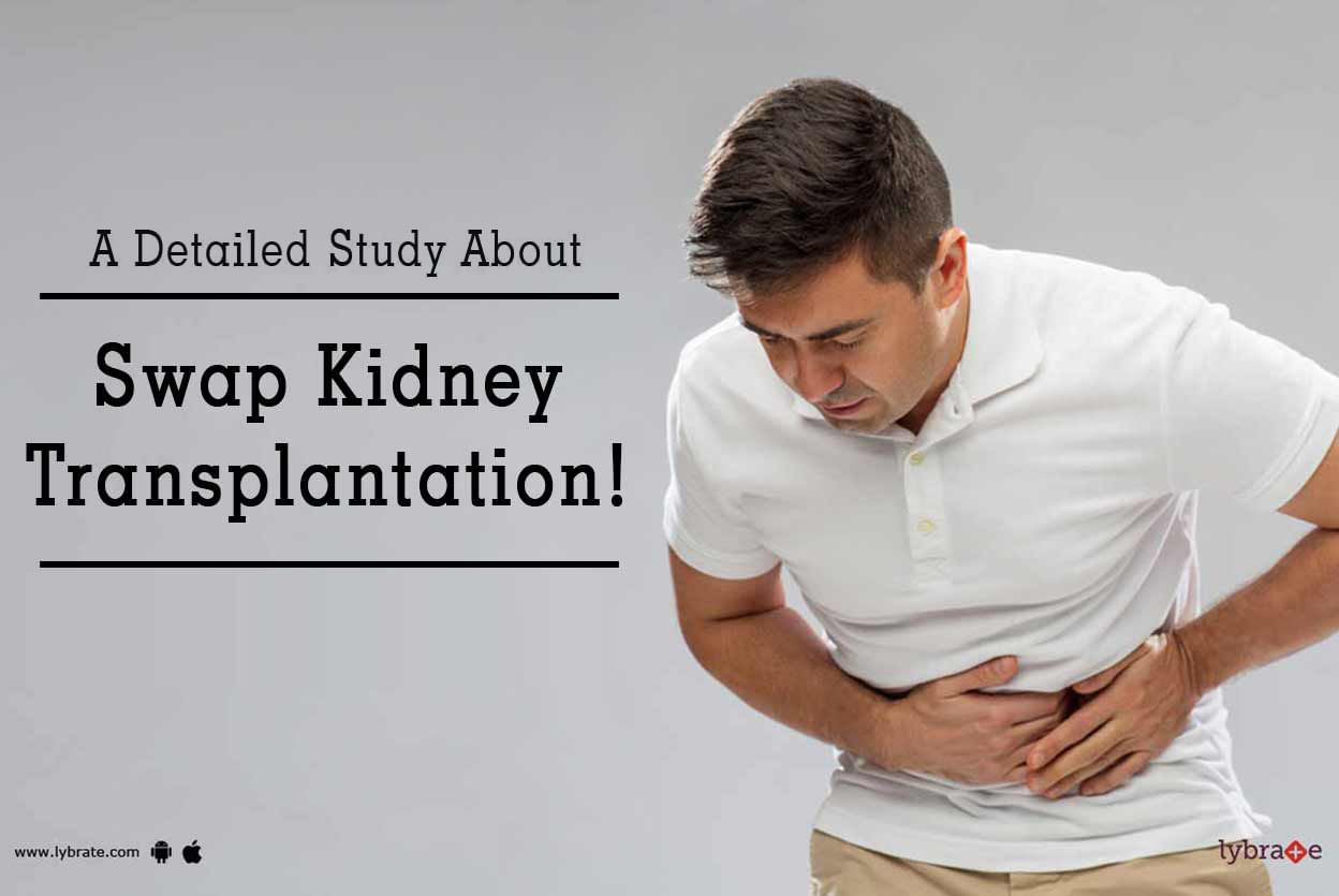 A Detailed Study About Swap Kidney Transplantation!