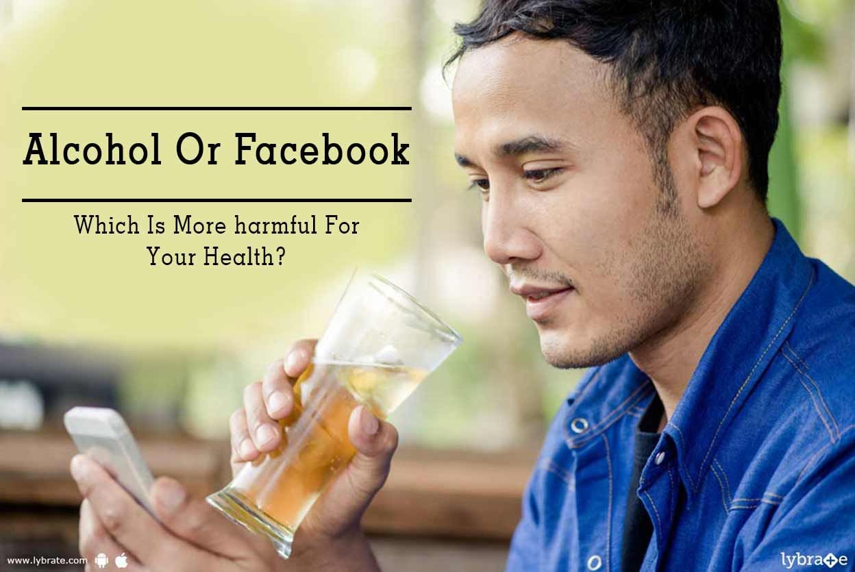 Alcohol Or Facebook - Which Is More harmful For Your Health?