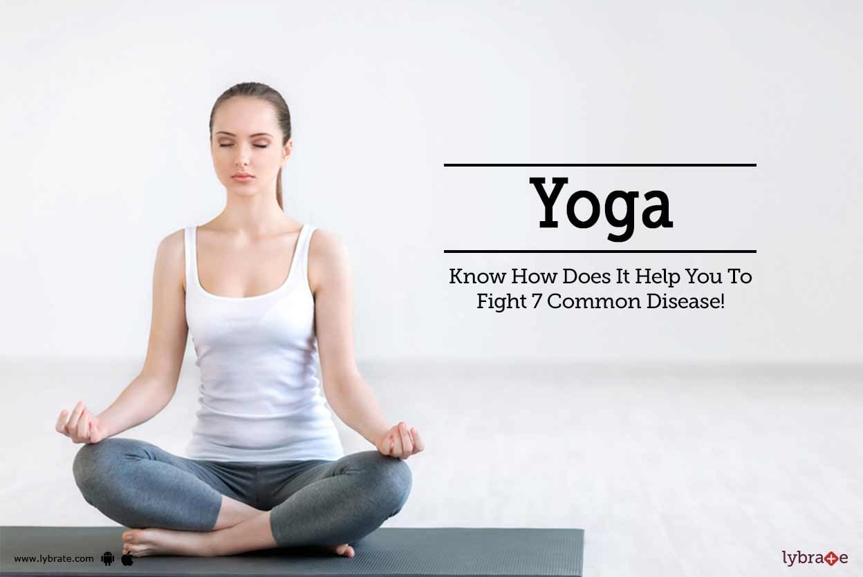Yoga - Know How Does It Help You To Fight 7 Common Diseases!