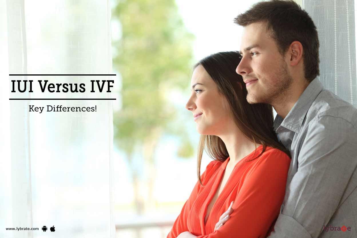 IUI Versus IVF - Key Differences!