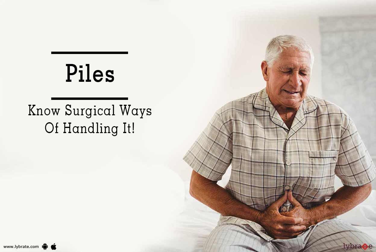 Piles - Know Surgical Ways Of Handling It!