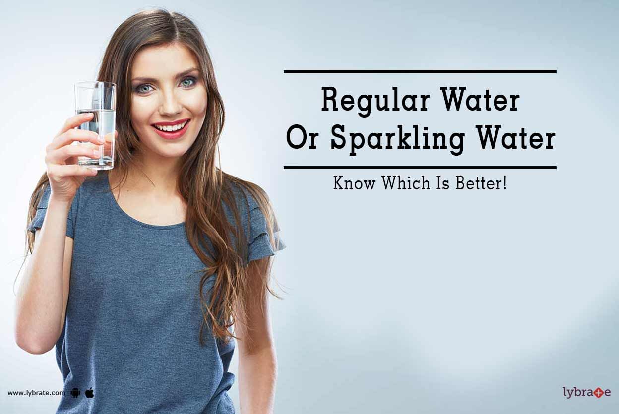 Regular Water Or Sparkling Water - Know Which Is Better!