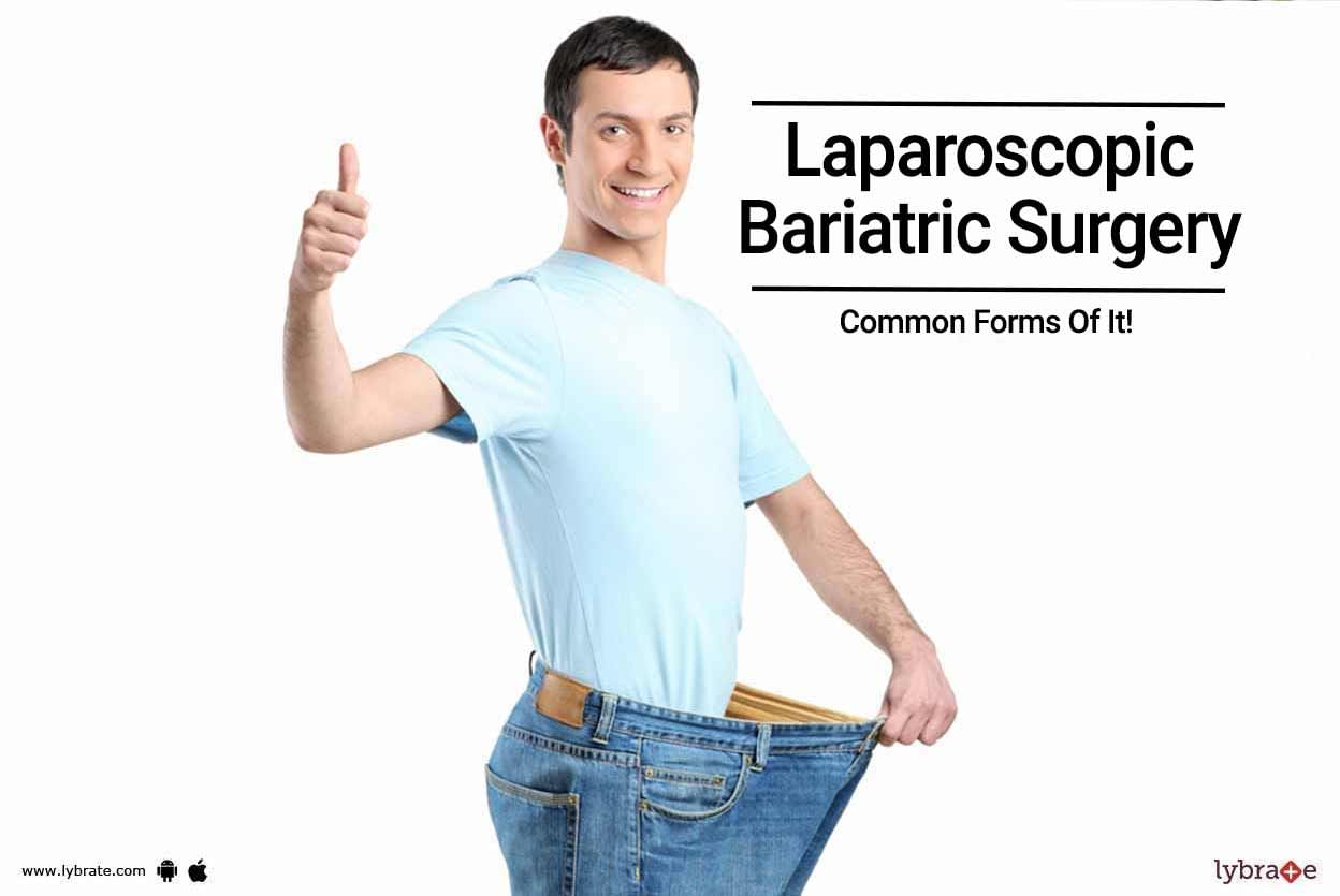 Laparoscopic Bariatric Surgery - Common Forms Of It!