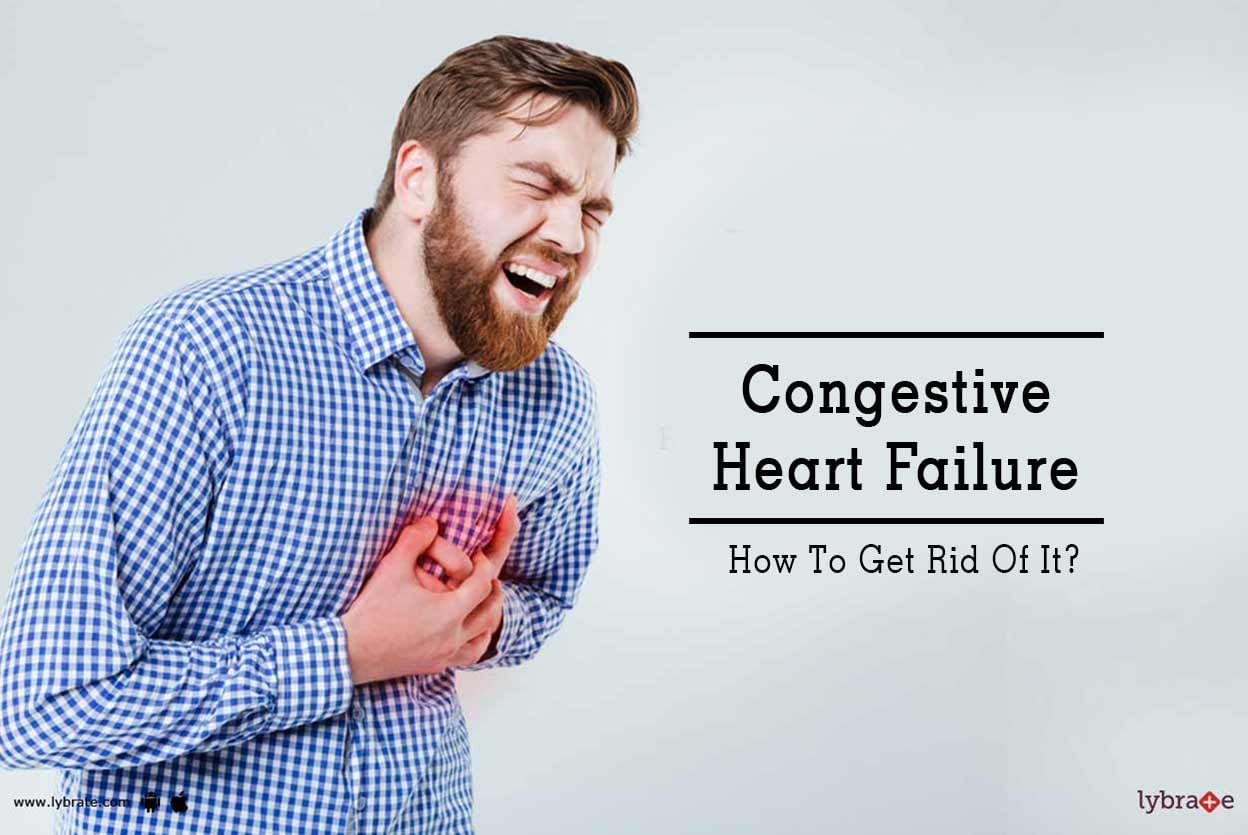 Congestive Heart Failure - How To Get Rid Of It?