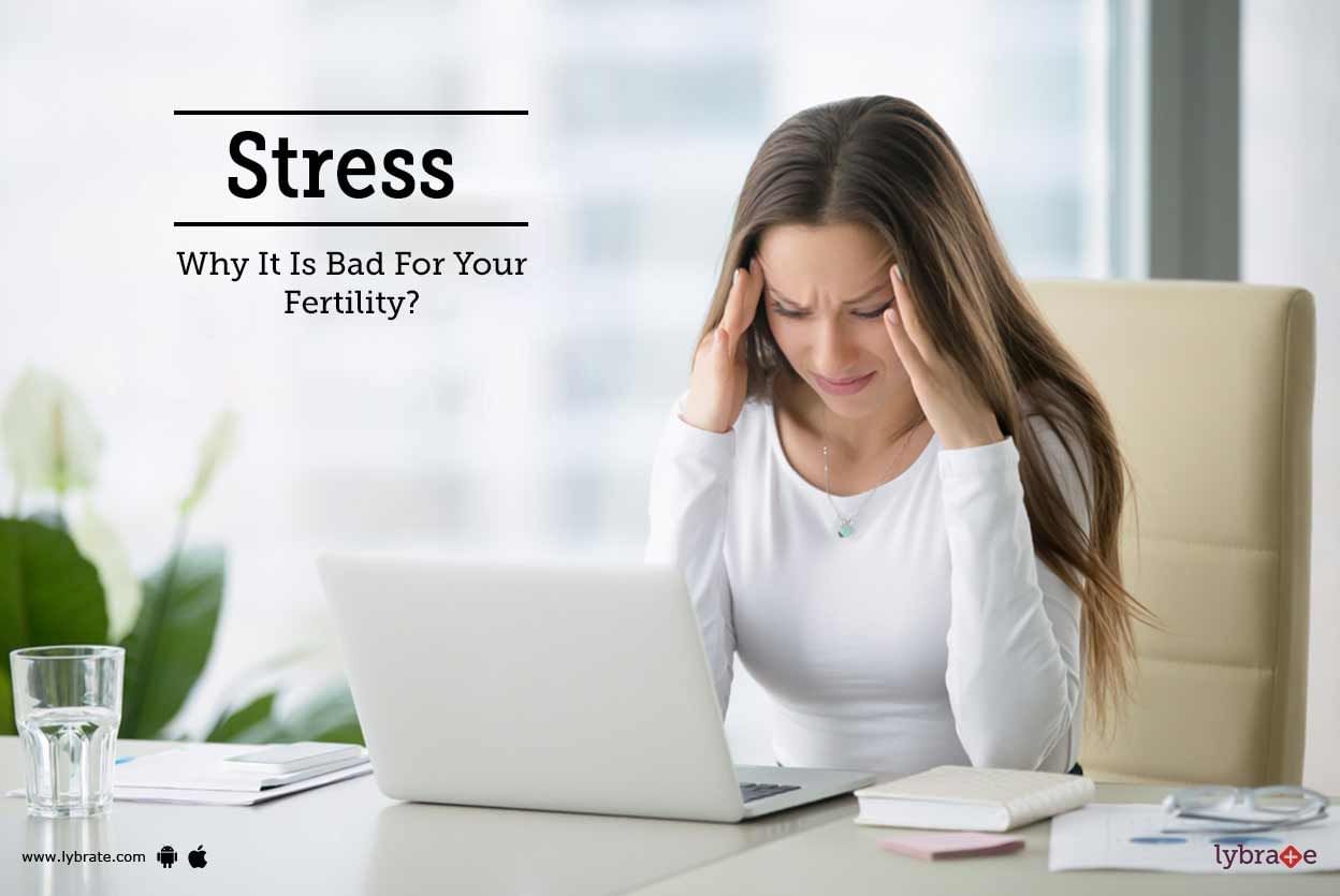 Stress - Why It Is Bad For Your Fertility?