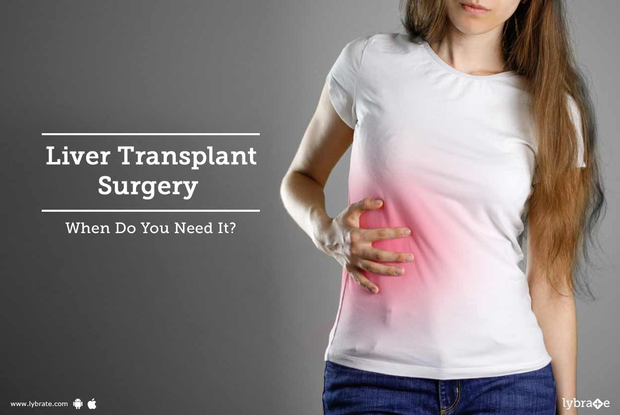 Liver Transplant Surgery - When Do You Need It?