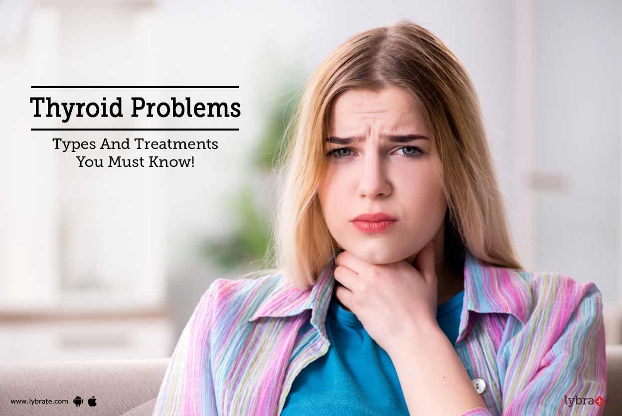 Thyroid Problems - Types And Treatments You Must Know!