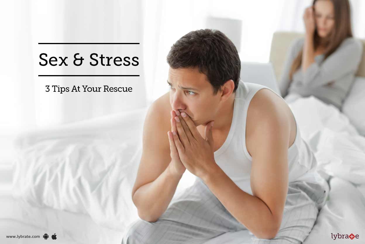 Sex & Stress - 3 Tips At Your Rescue