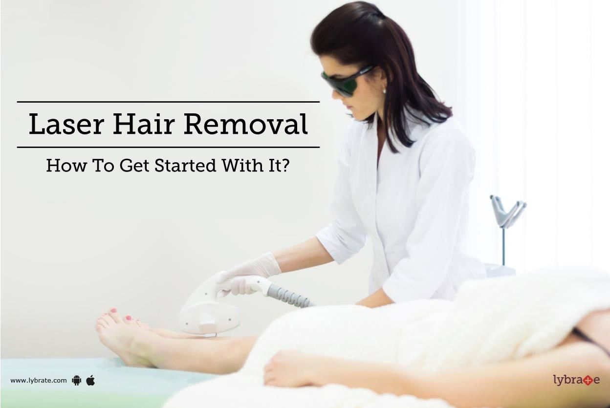 Laser Hair Removal - How To Get Started With It?