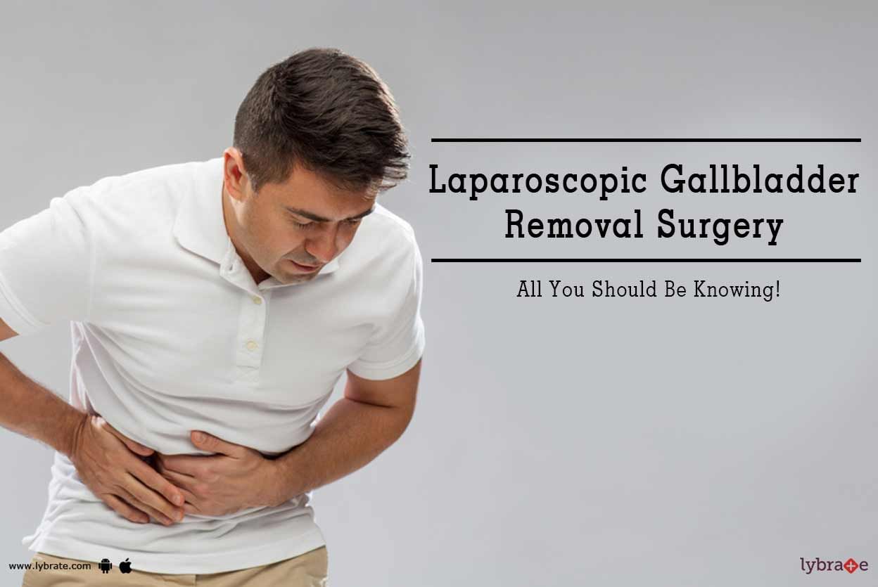 Laparoscopic Gallbladder Removal Surgery - All You Should Be Knowing!