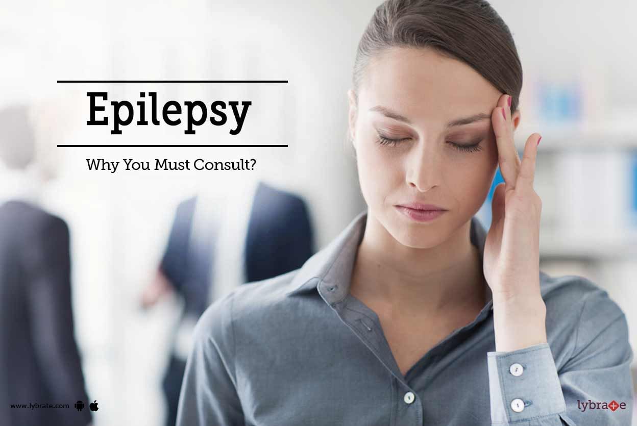 Epilepsy - Why You Must Consult?
