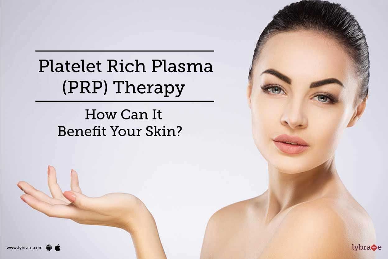 Platelet Rich Plasma (PRP) Therapy - How Can It Benefit Your Skin?