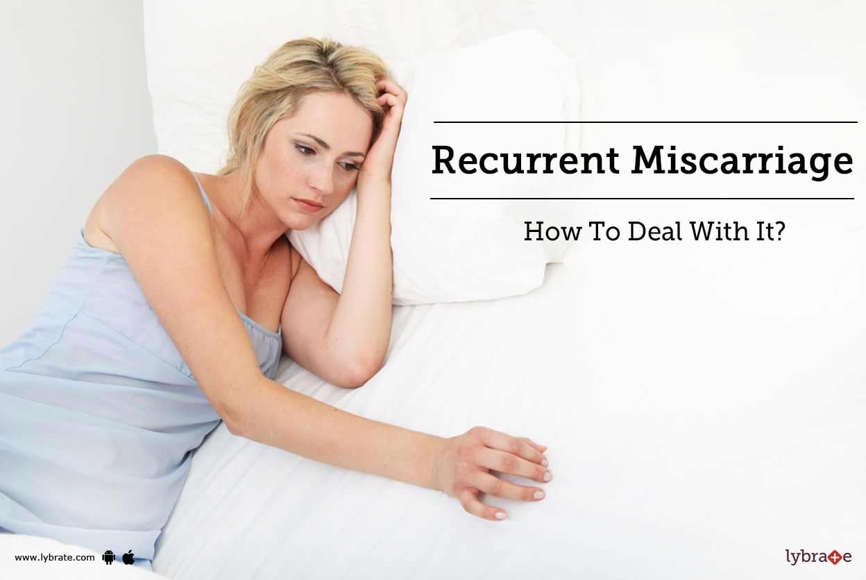 Recurrent Miscarriage - How To Deal With It?
