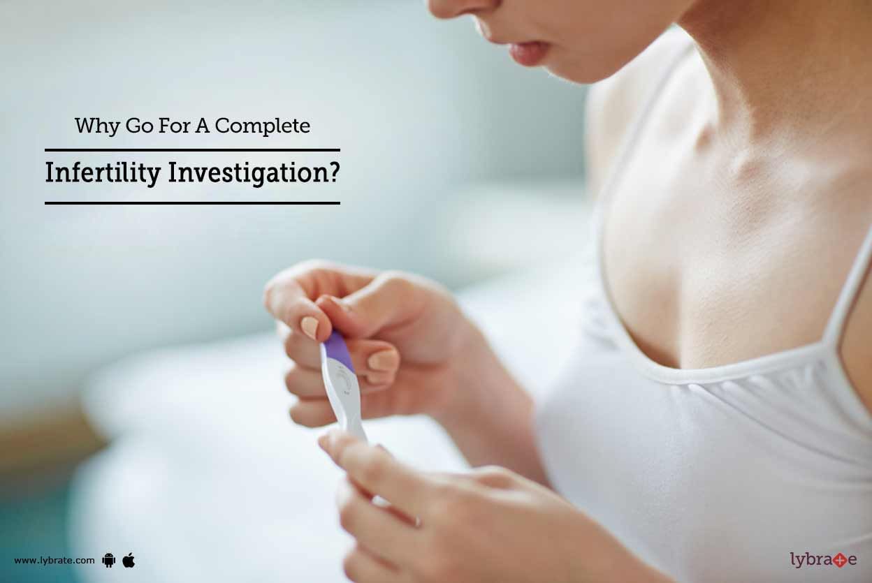 Why Go For A Complete Infertility Investigation?