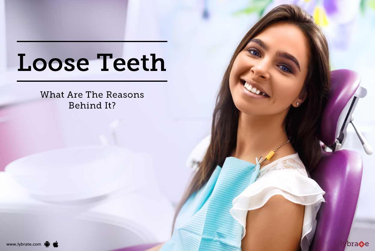 Loose Teeth: What Are The Reasons Behind It?