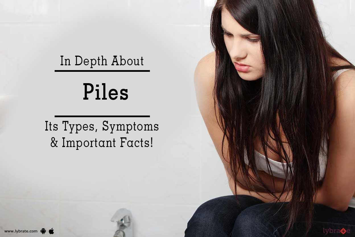 In Depth About Piles, Its Types, Symptoms & Important Facts!