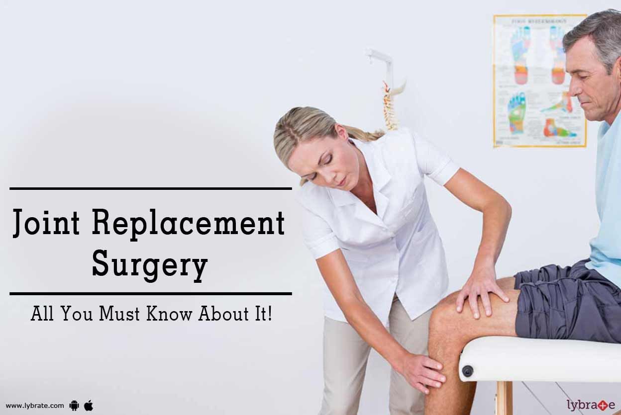 Joint Replacement Surgery - All You Must Know About It!